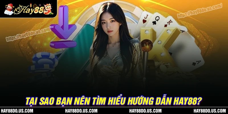 Tại sao cần tìm hiểu về hướng dẫn Hay88?
