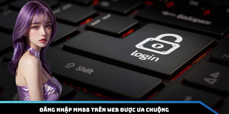 Đăng nhập MM88 trên web được ưa chuộng