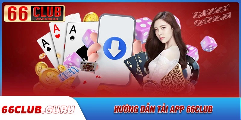 Quy trình tải app 66club đơn giản cho tân thủ