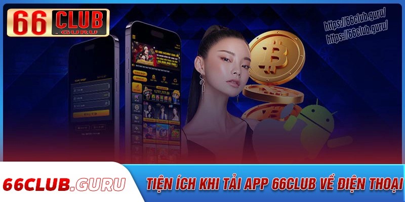 Tiện ích khi tải app 66club về điện thoại