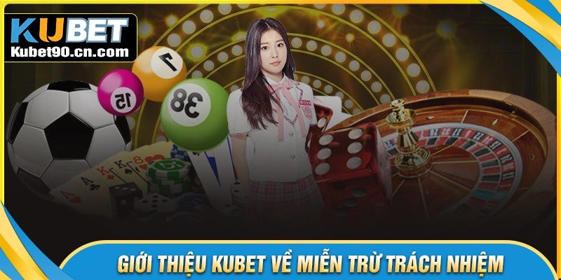 Giới thiệu Kubet - Chính sách miễn trừ trách nhiệm người chơi